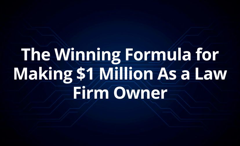 The Winning Formula for Making $1 Million As a Law Firm Owner